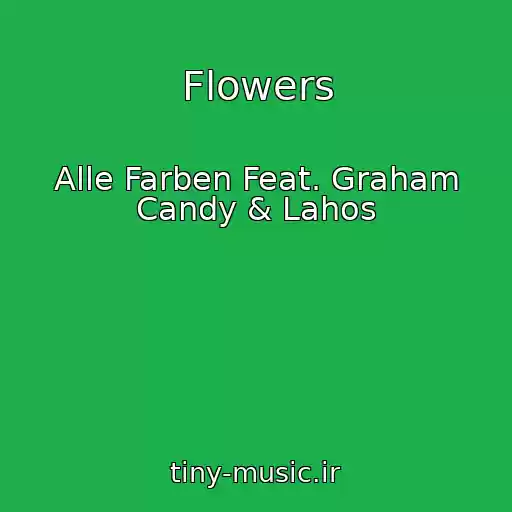 کاور آهنگ Flowers از Alle Farben Feat. Graham Candy & Lahos