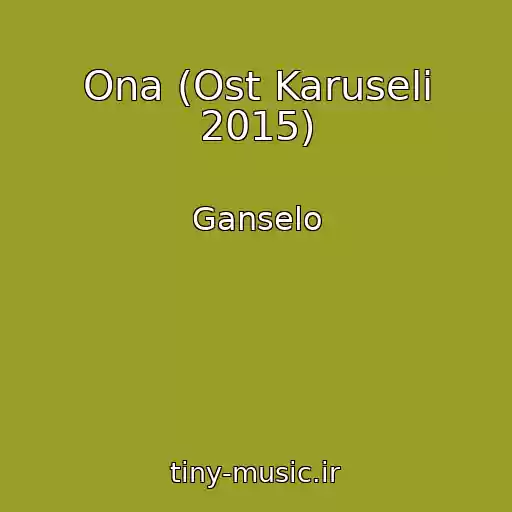 کاور آهنگ Ona (Ost Karuseli 2015) از Ganselo