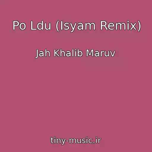 کاور آهنگ Po Ldu (Isyam Remix) از Jah Khalib Maruv