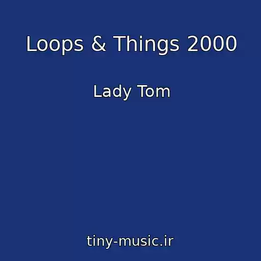 کاور آهنگ Loops & Things 2000 از Lady Tom