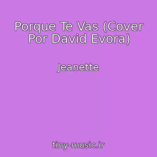 کاور آهنگ Porque Te Vas (Cover Por David Evora) از Jeanette