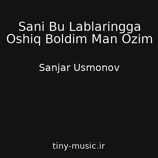 کاور آهنگ Sani Bu Lablaringga Oshiq Boldim Man Ozim از Sanjar Usmonov
