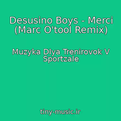 کاور آهنگ Desusino Boys - Merci (Marc O'tool Remix) از Muzyka Dlya Trenirovok V Sportzale