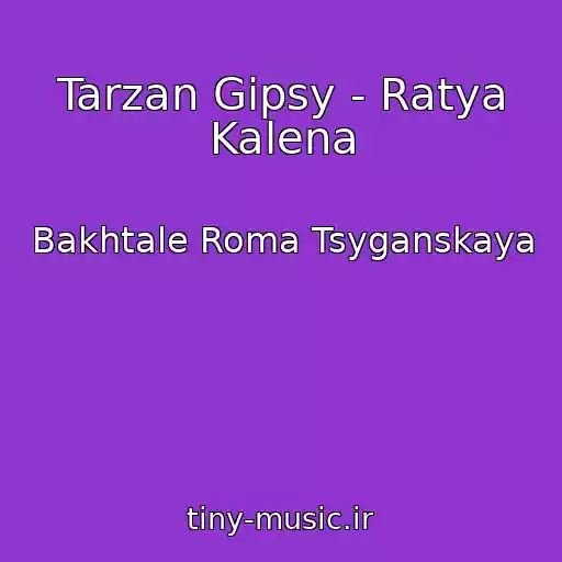 کاور آهنگ Tarzan Gipsy - Ratya Kalena از Bakhtale Roma Tsyganskaya