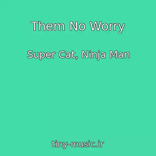 کاور آهنگ Them No Worry از Super Cat, Ninja Man