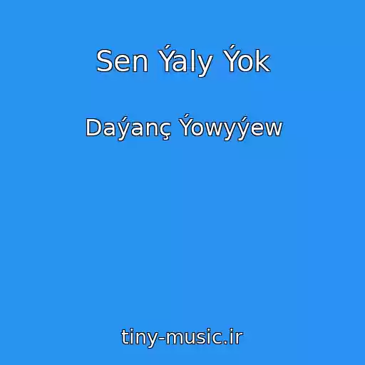 کاور آهنگ Sen Ýaly Ýok از Daýanç Ýowyýew