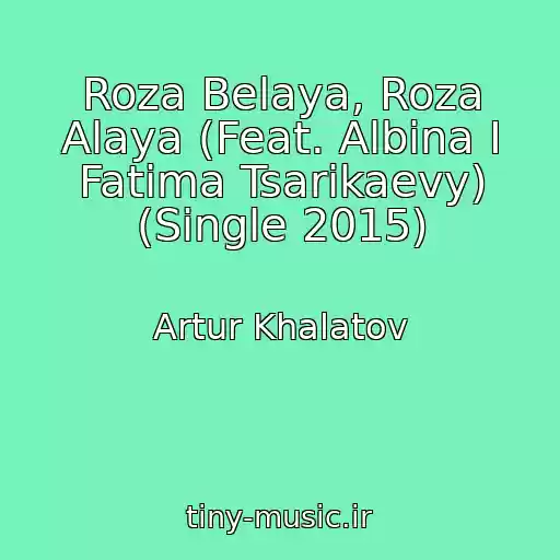 کاور آهنگ Roza Belaya, Roza Alaya (Feat. Albina I Fatima Tsarikaevy) (Single 2015) از Artur Khalatov