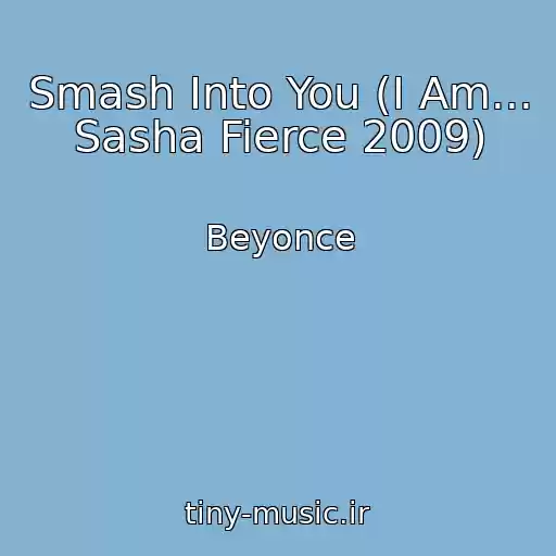 کاور آهنگ Smash Into You (I Am... Sasha Fierce 2009) از Beyonce