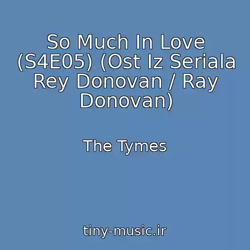 کاور آهنگ So Much In Love (S4E05) (Ost Iz Seriala Rey Donovan / Ray Donovan) از The Tymes