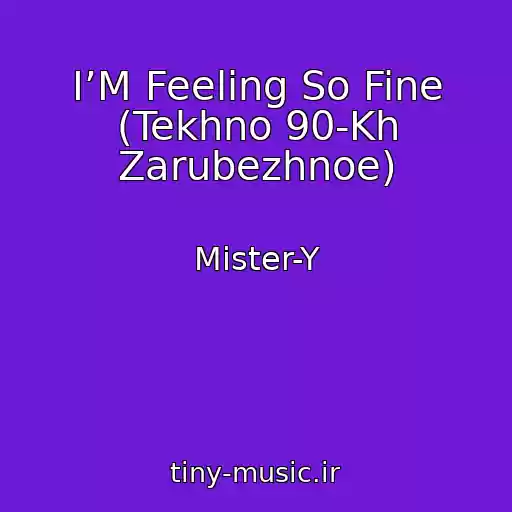 کاور آهنگ I’M Feeling So Fine (Tekhno 90-Kh Zarubezhnoe) از Mister-Y