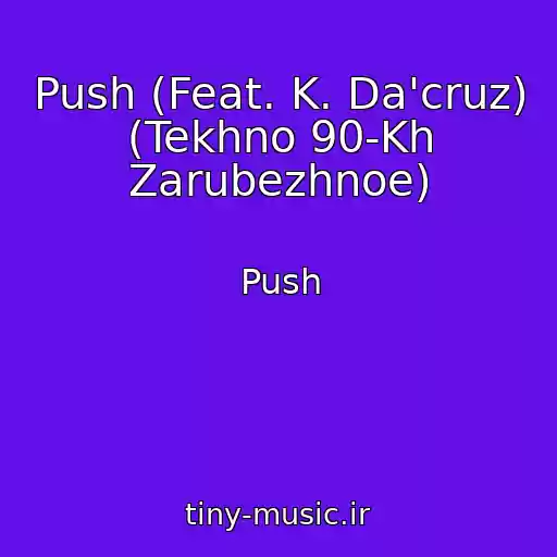 کاور آهنگ Push (Feat. K. Da'cruz) (Tekhno 90-Kh Zarubezhnoe) از Push