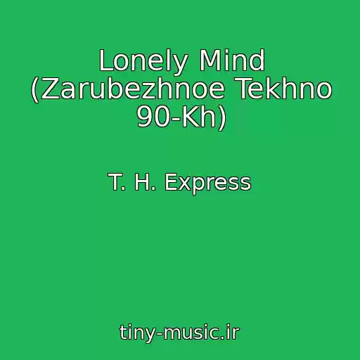 کاور آهنگ Lonely Mind (Zarubezhnoe Tekhno 90-Kh) از T. H. Express