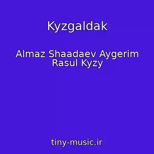 کاور آهنگ Kyzgaldak از Almaz Shaadaev Aygerim Rasul Kyzy