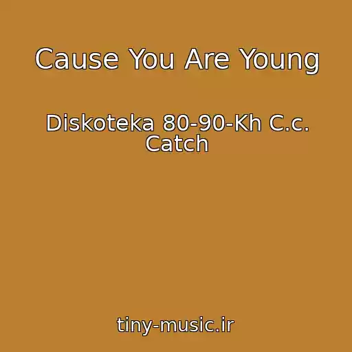 کاور آهنگ Cause You Are Young از Diskoteka 80-90-Kh C.c. Catch