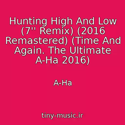 کاور آهنگ Hunting High And Low (7'' Remix) (2016 Remastered) (Time And Again. The Ultimate A-Ha 2016) از A-Ha