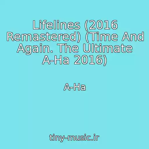 کاور آهنگ Lifelines (2016 Remastered) (Time And Again. The Ultimate A-Ha 2016) از A-Ha
