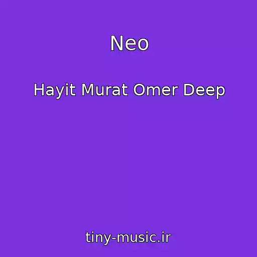 کاور آهنگ Neo از Hayit Murat Omer Deep