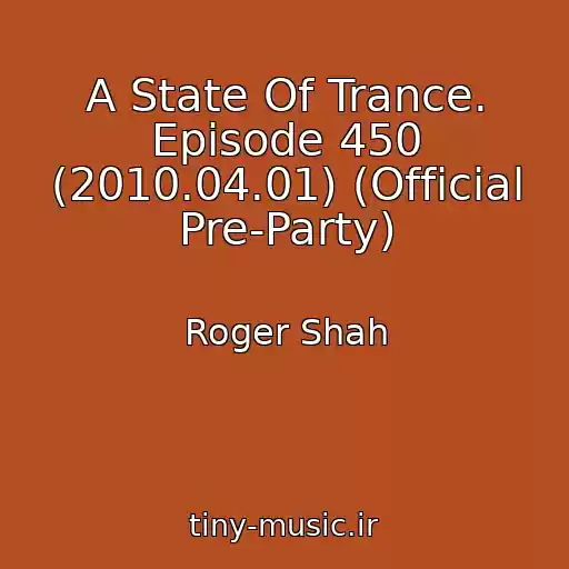 کاور آهنگ A State Of Trance. Episode 450 (2010.04.01) (Official Pre-Party) از Roger Shah