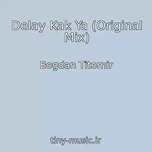 کاور آهنگ Delay Kak Ya (Original Mix) از Bogdan Titomir