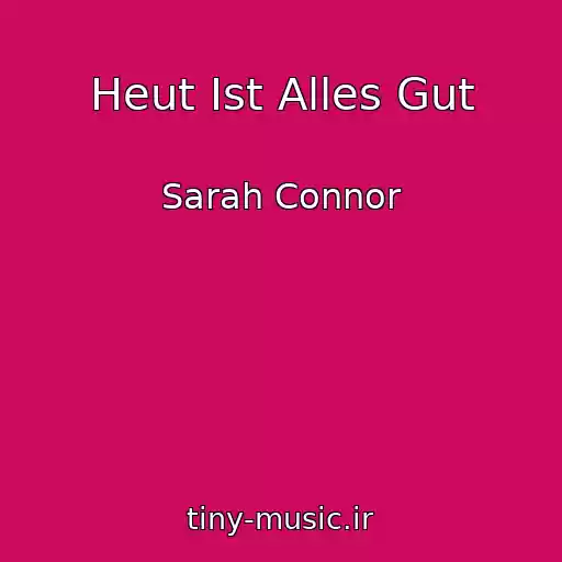 کاور آهنگ Heut Ist Alles Gut از Sarah Connor