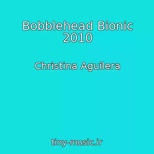 کاور آهنگ Bobblehead Bionic 2010 از Christina Aguilera