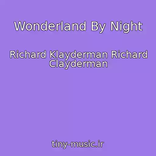 کاور آهنگ Wonderland By Night از Richard Klayderman Richard Clayderman