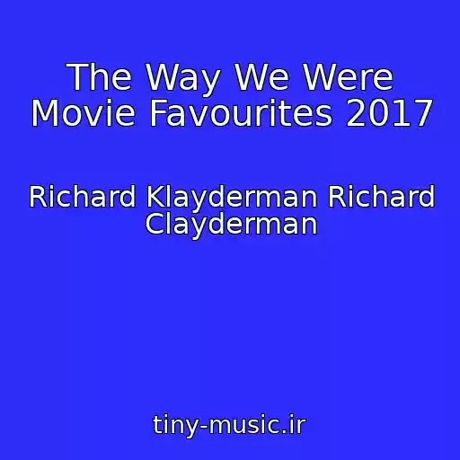 کاور آهنگ The Way We Were Movie Favourites 2017 از Richard Klayderman Richard Clayderman