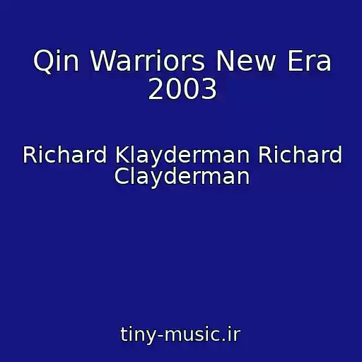 کاور آهنگ Qin Warriors New Era 2003 از Richard Klayderman Richard Clayderman