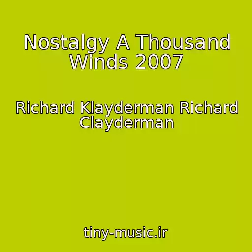 کاور آهنگ Nostalgy A Thousand Winds 2007 از Richard Klayderman Richard Clayderman