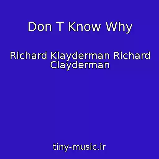 کاور آهنگ Don T Know Why از Richard Klayderman Richard Clayderman