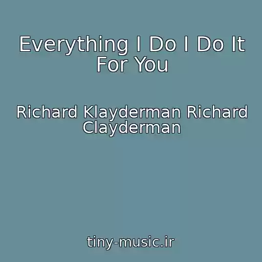 کاور آهنگ Everything I Do I Do It For You از Richard Klayderman Richard Clayderman