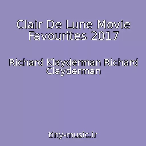کاور آهنگ Clair De Lune Movie Favourites 2017 از Richard Klayderman Richard Clayderman