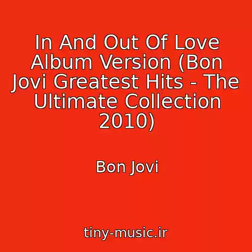 کاور آهنگ In And Out Of Love Album Version (Bon Jovi Greatest Hits - The Ultimate Collection 2010) از Bon Jovi