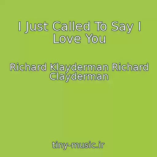 کاور آهنگ I Just Called To Say I Love You از Richard Klayderman Richard Clayderman