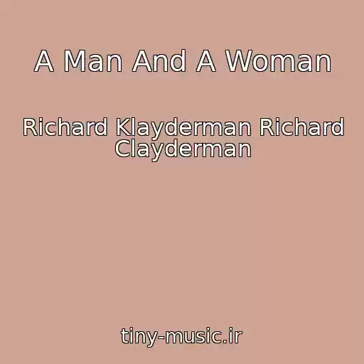 کاور آهنگ A Man And A Woman از Richard Klayderman Richard Clayderman