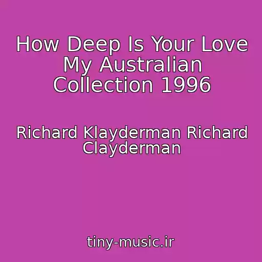 کاور آهنگ How Deep Is Your Love My Australian Collection 1996 از Richard Klayderman Richard Clayderman