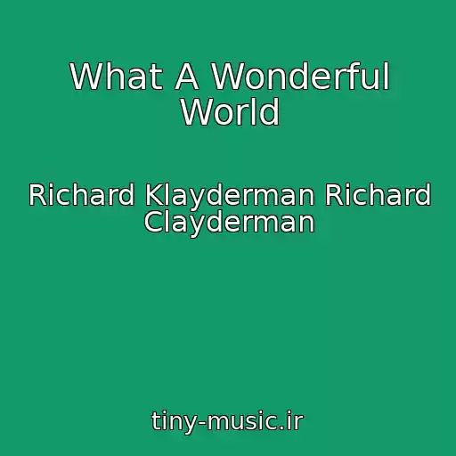 کاور آهنگ What A Wonderful World از Richard Klayderman Richard Clayderman