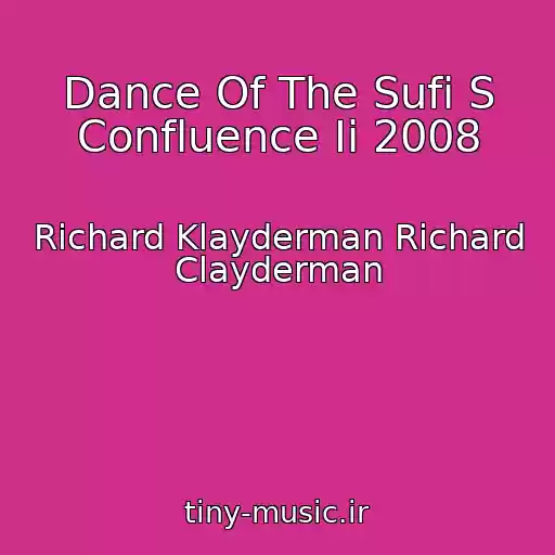 کاور آهنگ Dance Of The Sufi S Confluence Ii 2008 از Richard Klayderman Richard Clayderman
