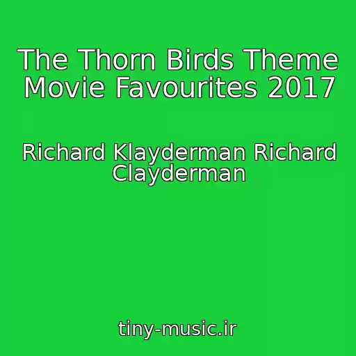 کاور آهنگ The Thorn Birds Theme Movie Favourites 2017 از Richard Klayderman Richard Clayderman