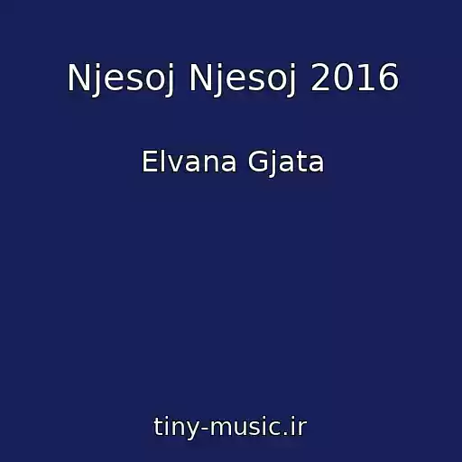 کاور آهنگ Njesoj Njesoj 2016 از Elvana Gjata