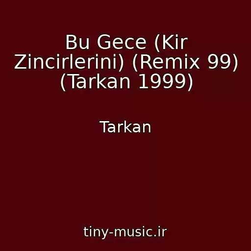 کاور آهنگ Bu Gece (Kir Zincirlerini) (Remix 99) (Tarkan 1999) از Tarkan