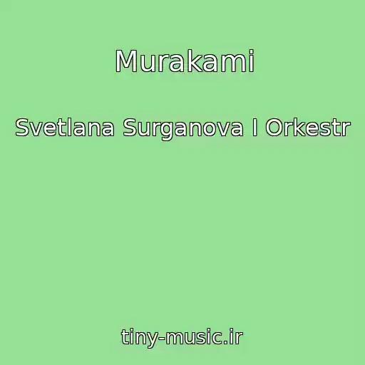 کاور آهنگ Murakami از Svetlana Surganova I Orkestr