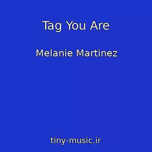 کاور آهنگ Tag You Are از Melanie Martinez