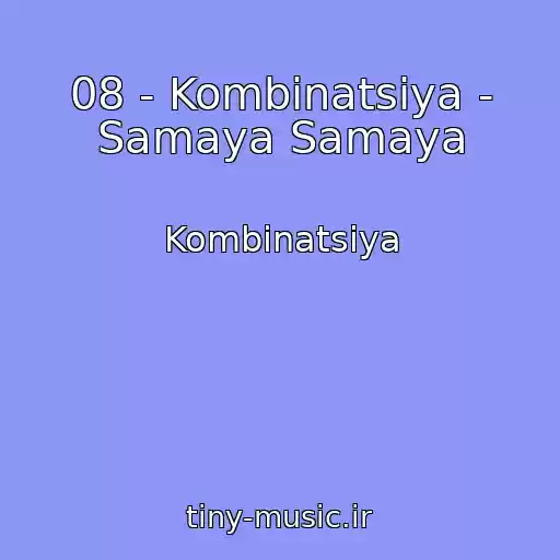 کاور آهنگ 08 - Kombinatsiya - Samaya Samaya از Kombinatsiya