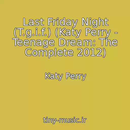 کاور آهنگ Last Friday Night (T.g.i.f.) (Katy Perry - Teenage Dream: The Complete 2012) از Katy Perry