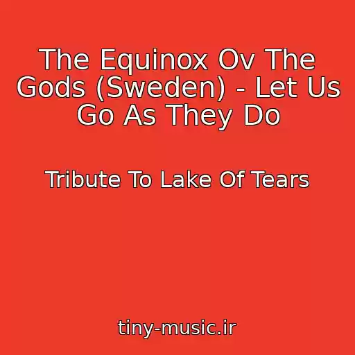 کاور آهنگ The Equinox Ov The Gods (Sweden) - Let Us Go As They Do از Tribute To Lake Of Tears