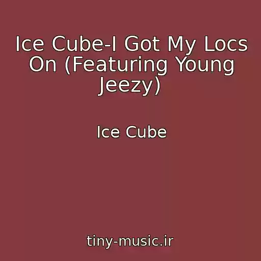 کاور آهنگ Ice Cube-I Got My Locs On (Featuring Young Jeezy) از Ice Cube