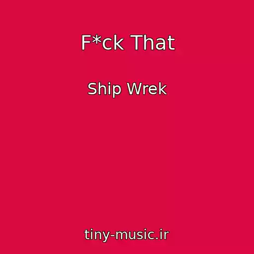 کاور آهنگ F*ck That از Ship Wrek