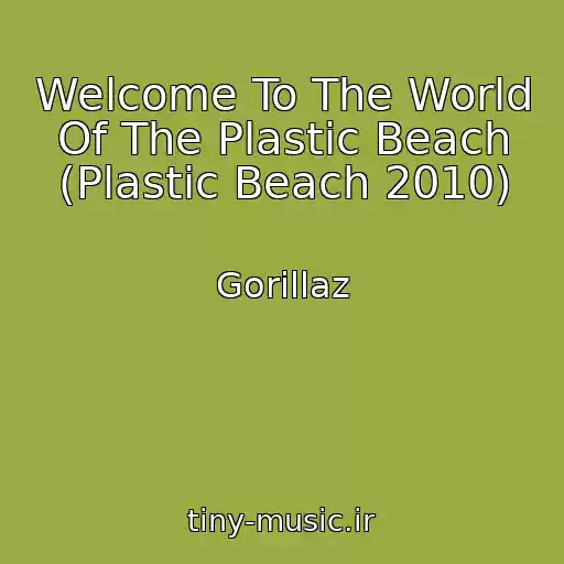 کاور آهنگ Welcome To The World Of The Plastic Beach (Plastic Beach 2010) از Gorillaz