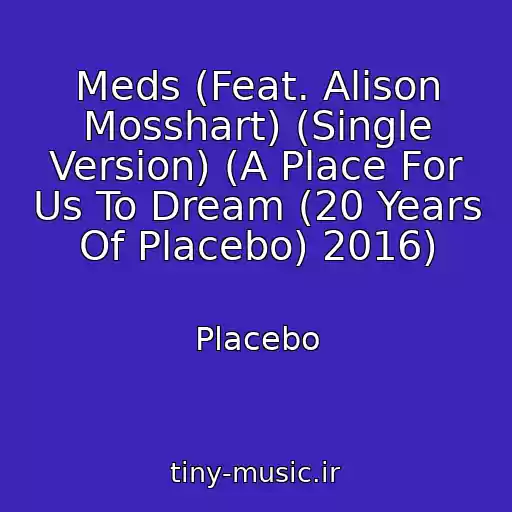 کاور آهنگ Meds (Feat. Alison Mosshart) (Single Version) (A Place For Us To Dream (20 Years Of Placebo) 2016) از Placebo
